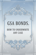GSA BONDS. HOW TO UNDERWRITE ANY CASE